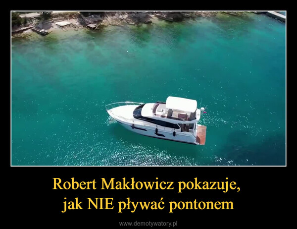 Robert Makłowicz pokazuje, jak NIE pływać pontonem –  