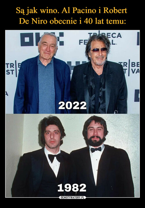 Są jak wino. Al Pacino i Robert 
De Niro obecnie i 40 lat temu: