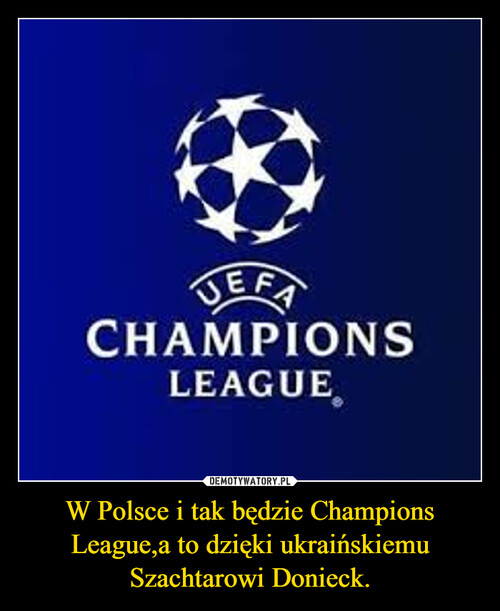 W Polsce i tak będzie Champions League,a to dzięki ukraińskiemu Szachtarowi Donieck.