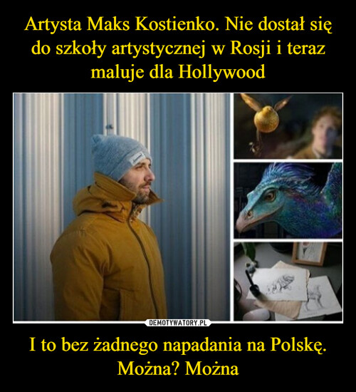 Artysta Maks Kostienko. Nie dostał się do szkoły artystycznej w Rosji i teraz maluje dla Hollywood I to bez żadnego napadania na Polskę. Można? Można
