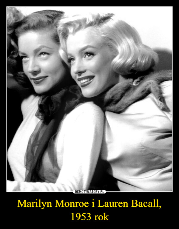 Marilyn Monroe i Lauren Bacall,1953 rok –  