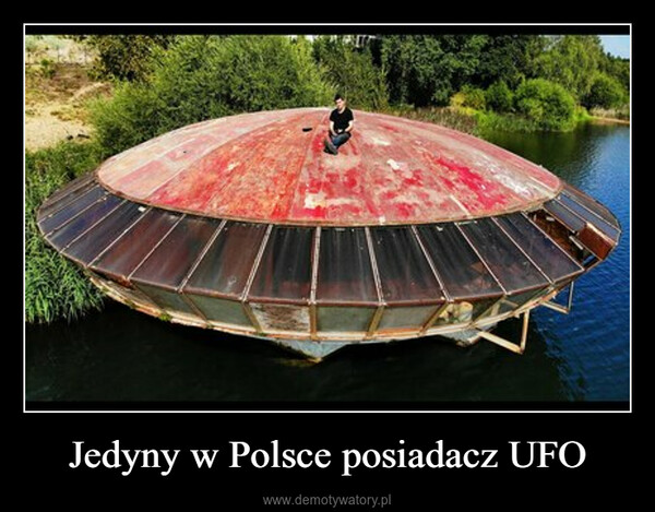 Jedyny w Polsce posiadacz UFO –  