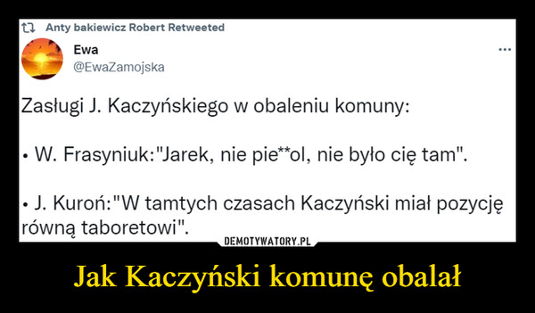 Jak Kaczyński komunę obalał –  