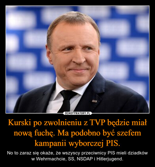 Kurski po zwolnieniu z TVP będzie miał nową fuchę. Ma podobno być szefem kampanii wyborczej PIS.