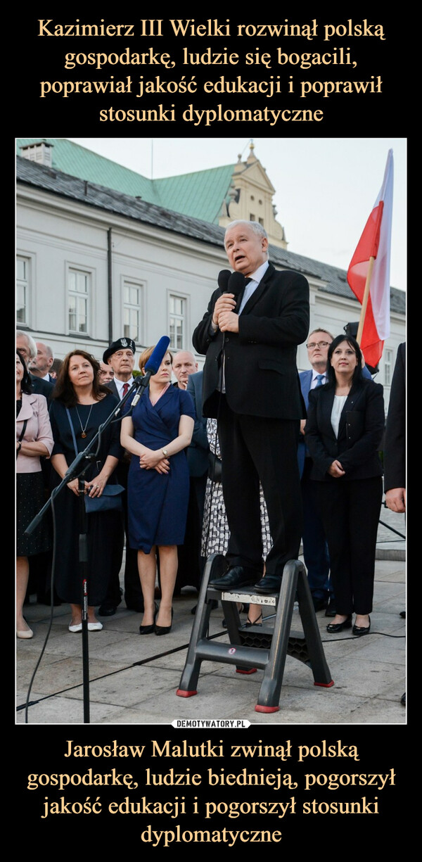 Jarosław Malutki zwinął polską gospodarkę, ludzie biednieją, pogorszył jakość edukacji i pogorszył stosunki dyplomatyczne –  