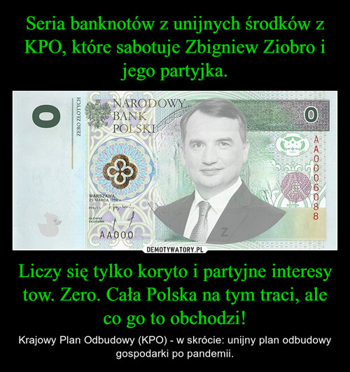 Seria banknotów z unijnych środków z KPO, które sabotuje Zbigniew Ziobro i jego partyjka. Liczy się tylko koryto i partyjne interesy tow. Zero. Cała Polska na tym traci, ale co go to obchodzi!
