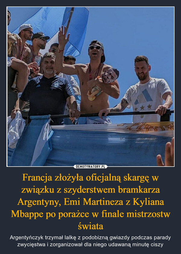 Francja złożyła oficjalną skargę w związku z szyderstwem bramkarza Argentyny, Emi Martineza z Kyliana Mbappe po porażce w finale mistrzostw świata – Argentyńczyk trzymał lalkę z podobizną gwiazdy podczas parady zwycięstwa i zorganizował dla niego udawaną minutę ciszy 