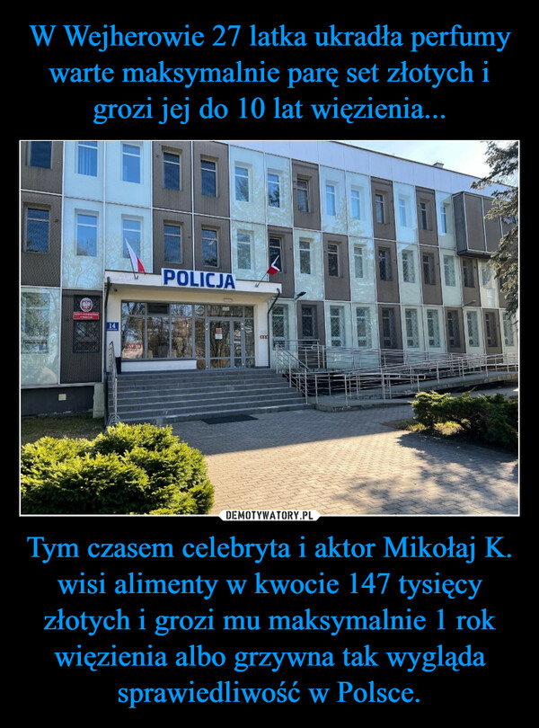Tym czasem celebryta i aktor Mikołaj K. wisi alimenty w kwocie 147 tysięcy złotych i grozi mu maksymalnie 1 rok więzienia albo grzywna tak wygląda sprawiedliwość w Polsce. –  