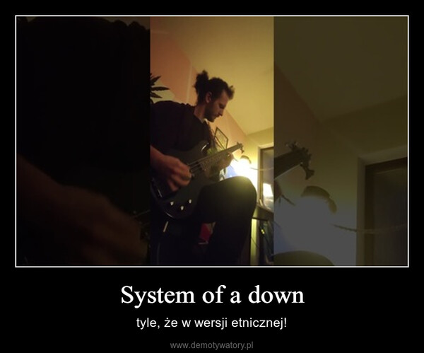 System of a down – tyle, że w wersji etnicznej! 