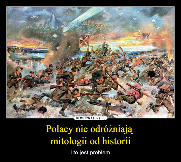 Polacy nie odróżniają mitologii od historii – i to jest problem 