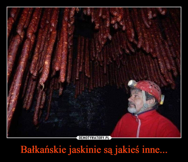 Bałkańskie jaskinie są jakieś inne... –  