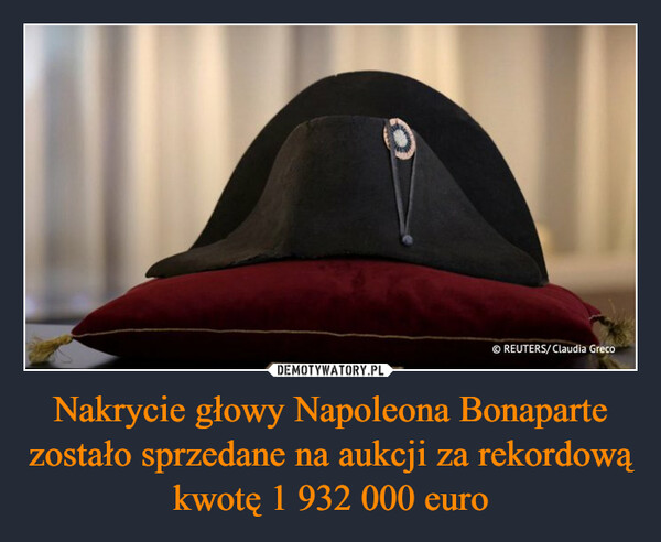 Nakrycie głowy Napoleona Bonaparte zostało sprzedane na aukcji za rekordowąkwotę 1 932 000 euro –  ⒸREUTERS/Claudia Greco
