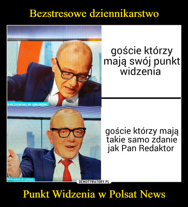Punkt Widzenia w Polsat News –  ERCZEWSKI, M. ORLINSKIMULAWA. K. LIPIECgoście którzymają swój punktwidzeniagoście którzy majątakie samo zdaniejak Pan Redaktor