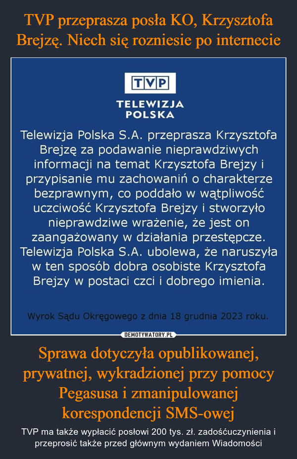TVP przeprasza posła KO, Krzysztofa Brejzę. Niech się rozniesie po internecie Sprawa dotyczyła opublikowanej, prywatnej, wykradzionej przy pomocy Pegasusa i zmanipulowanej korespondencji SMS-owej