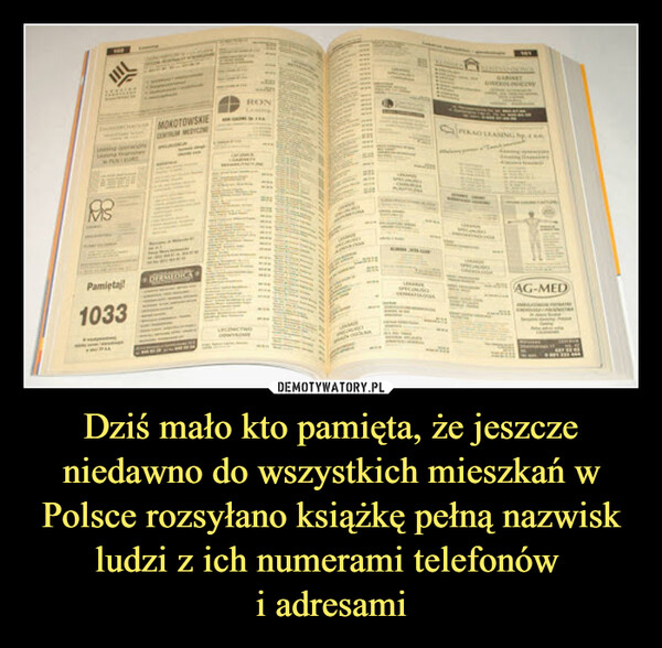 Dziś mało kto pamięta, że jeszcze niedawno do wszystkich mieszkań w Polsce rozsyłano książkę pełną nazwisk ludzi z ich numerami telefonów 
i adresami