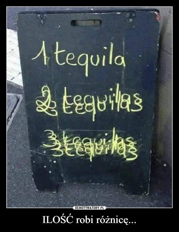 ILOŚĆ robi różnicę... –  A tequila& betra3tequilas