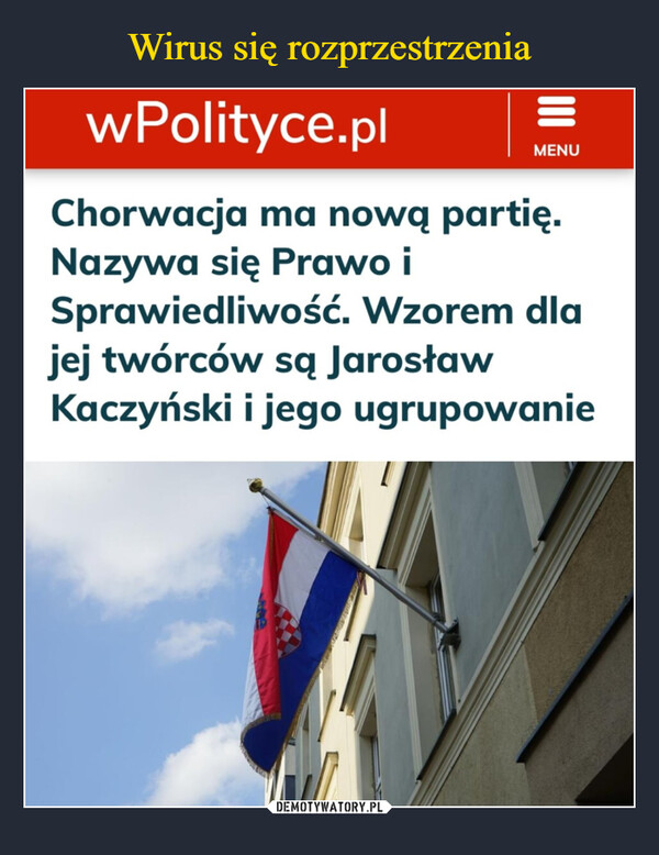  –  wPolityce.plChorwacja ma nową partię.Nazywa się Prawo iMENUSprawiedliwość. Wzorem dlajej twórców są JarosławKaczyński i jego ugrupowanie