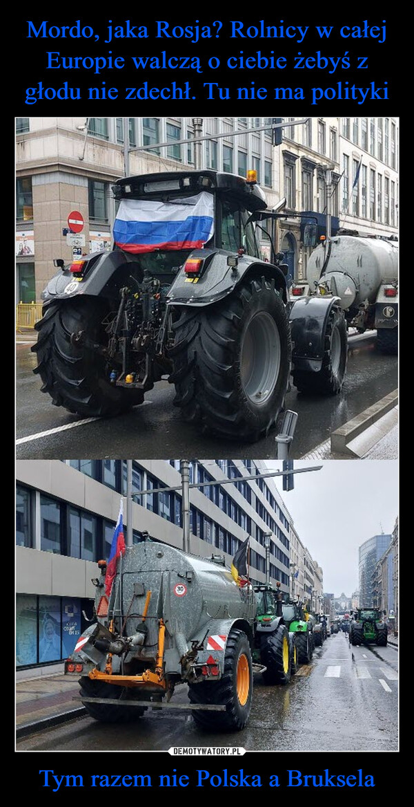 Mordo, jaka Rosja? Rolnicy w całej Europie walczą o ciebie żebyś z głodu nie zdechł. Tu nie ma polityki Tym razem nie Polska a Bruksela