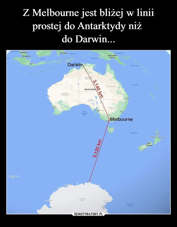 Z Melbourne jest bliżej w linii prostej do Antarktydy niż 
do Darwin...