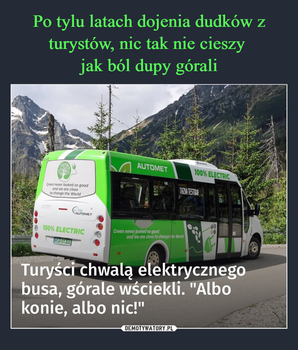  –  Green never looked so goodand we are closeto change the WorldAUTOMETelectricAUTOMETAUTOMET100% ELECTRICTAZDA TESTOVA100% ELECTRICRSA 013EEGreen never looked so goodand we are close to change the WorldTuryści chwalą elektrycznegobusa, górale wściekli. "Albokonie, albo nic!"