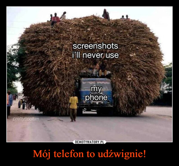 Mój telefon to udźwignie! –  prettycooltimscreenshotsi'll never usemyphone