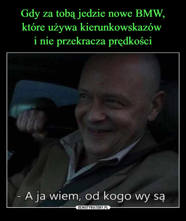  –  - A ja wiem, od kogo wy są