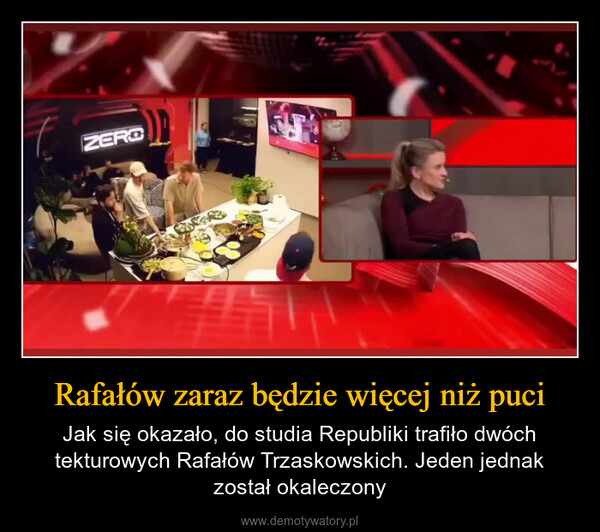 Rafałów zaraz będzie więcej niż puci – Jak się okazało, do studia Republiki trafiło dwóch tekturowych Rafałów Trzaskowskich. Jeden jednak został okaleczony ZERO